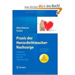 Praxis der Herzschrittmacher-Nachsorge: Grundlagen, Funktionen, Kontrolle, Optimierung, Troubleshooting: Funktionen, Optimierung, Kontrolle, Troubleshooting