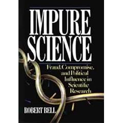 Impure Science: Fraud, Compromise and Political Influence in Scientific Research