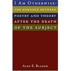 I Am Otherwise: The Romance Between Poetry and Theory After the Death of the Subject (Dalkey Archive Scholarly)