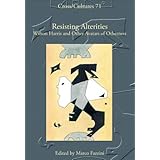 Resisting Alterities: Wilson Harris and Other Avatars of Otherness (Cross/Cultures 71)