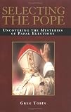 Selecting the Pope: Uncovering the Mysteries of Papal Elections