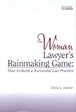 The Woman Lawyers Rainmaking Game:  How to Build a Successful Law Practice