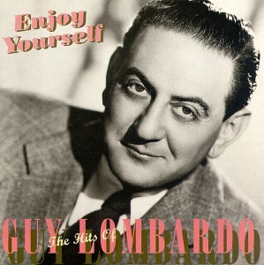GUY LOMBARDO - Enjoy Yourself: The Hits Of Guy Lombardo - Zortam Music
