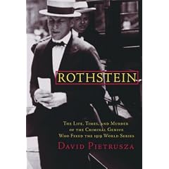 Rothstein: The Life, Times, and Murder of the Criminal Genius Who Fixed the 1919 World Series