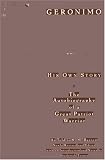  : Geronimo: His Own Story: The Autobiography of a Great Patriot Warrior