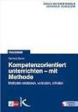 Produkt-Bild: Kompetenzorientiert unterrichten ? mit Methode: Methoden entdecken, ver&auml;ndern, erfinden