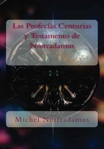 Las Profecias, Centurias y Testamento De Nostradamus (Spanish Edition)