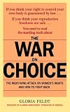 The War on Choice: The Right-Wing Attack on Women's Rights and How to Fight Back