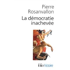 La d�mocratie inachev�e : Histoire de la souverainet� du peuple en France