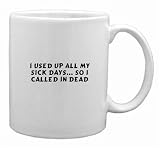 I Used Up All My Sick Days... So I Called In Dead Mug