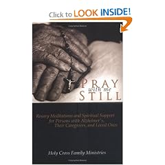 Pray With Me Still: Rosary Meditations And Spiritual Support for Persons With Alzheimer's, Their Caregivers And Loved Ones