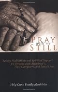 Pray With Me Still: Rosary Meditations And Spiritual Support for Persons With Alzheimer's, Their Caregivers And Loved Ones