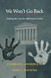 We Wont Go Back: Making the Case for Affirmative Action
