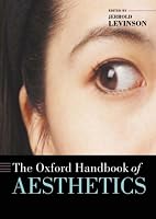 The Oxford Handbook of Aesthetics (Oxford Handbooks Series)