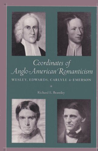 Coordinates of Anglo-American Romanticism: Wesley, Edwards, Carlyle, and Emerson, by Richard E. Brantley