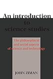An introduction to science studies : the philosophical and social aspects of science and technology