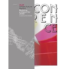 Audi Urban Future Award. Building a Vision for 2030 / The Conference