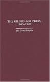 The Gilded Age Press, 1865-1900 (The History of American Journalism)