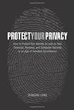 Protect Your Privacy: How to Protect Your Identity as well as Your Financial, Personal, and Computer Records in an Age of Constant Surveillance
