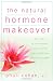 The Natural Hormone Makeover: 10 Steps to Rejuvenate Your Health and Rediscover Your Inner Glow