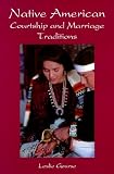 Native American Courtship and Marriage Traditions (Weddings/Marriage)