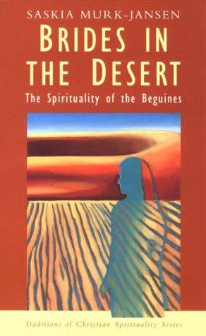 Brides in the Desert: The Spirituality of the Beguines (Traditions of Christian Spirituality)