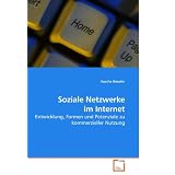 Soziale Netzwerke im Internet: Entwicklung, Formen und Potenziale zu kommerzieller Nutzungvon "Sascha H�usler"