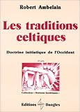 Les traditions celtiques : Doctrines initiatiques de l Occident