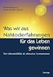 Was wir aus Nahtoderfahrungen f�r das Leben gewinnen: Der Lebensr�ckblick als ultimatives Lerninstrument