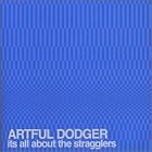 Click here to buy It's All About the Stragglers by  Artful Dodger U.K. .