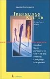 Trennungs-Kultur: Handbuch f�r ein professionelles wirtschaftliches und faires K�ndigungs-Management