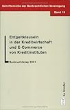 Entgeltklauseln in Der Kreditwirtschaft Und E-Commerce Von Kreditinstituten: Bankrechtstag 2001 Entgeltklauseln in Der Kreditwirtschaft Und E-Commerce Von Kreditinstituten: Bankrechtstag 2001
