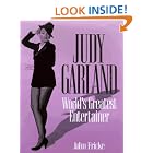 Judy Garland: World's Greatest Entertainer by John Fricke