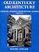 Old Kentucky architecture: Colonial, federal, Greek revival, Gothic, and other types erected prior to the War Between the States