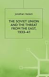 The Soviet Union and the threat from the East, 1933-41 : Moscow, Tokyo and the prelude to the Pacific war