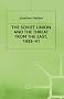 The Soviet Union and the Threat from the East, 1933-41: Volume 3: Moscow, Tokyo and the Prelude to the Pacific War: 1933-41 Vol 1 (Studies in Russian and East European History and Society)