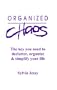 Organized Chaos : The Key to Declutter, Organize & Simplify Your Life