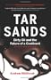 Tar Sands: Dirty Oil and the Future of a Continent