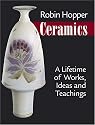 Robin Hopper Ceramics: A Lifetime of Works, Ideas and Teachings