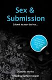 Sex & submission : a collection of twenty erotic stories