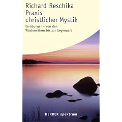 Praxis christlicher Mystik. Ein�bungen - von den W�stenv�tern bis zur Gegenwart