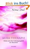 Aura-Therapie. Heilen mit dem Schwingungsfeld des Menschen