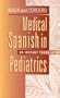 Medical Spanish in Pediatrics: An Instant Translator, 1e