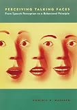 Perceiving Talking Faces: From Speech Perception to a Behavioral Principle (Cognitive Psychology)