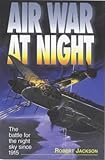 Air war at night : the battle for the night sky since 1915