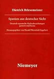 Spanien aus deutscher Sicht - Deutsch-spanische Kulturbeziehungen gestern und heute - Dietrich Briesemeister