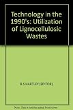 Technology in the 1990's : utilization of lignocellulosic wastes : proceedings of a Royal Society discussion meeting held on 9 and 10 April 1986