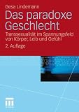 Das paradoxe Geschlecht: Transsexualit&auml;t im Spannungsfeld von K&ouml;rper, Leib und Gef&uuml;hl - Gesa Lindemann