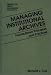 Book Managing Institutional Archives: Foundational Principles and Practices (The Greenwood Library Management Collection)
