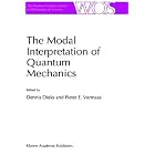 The Modal Interpretation of Quantum Mechanics (The Western Ontario Series in Philosophy of Science) by  Dennis Dieks and P.E. Vermaas